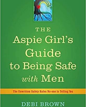 The Aspie Girl's guide to being safe with men: the unwritten safety rules no-one is telling you